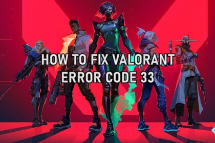 Fix Error Code 33 VALORANT