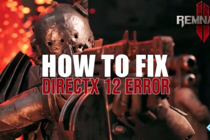 How to Fix Remnant 2 DirectX 12 Not Supported Error on PC