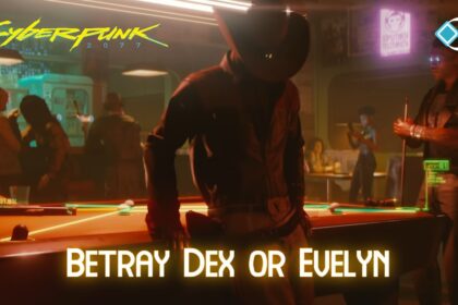 Cyberpunk 2077 Betray Dex or Evelyn