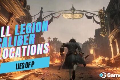 Lies of P - All Legion Caliber Locations