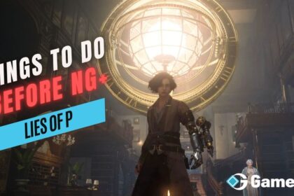 Lies of P(LOP): Things to Do Before NG+