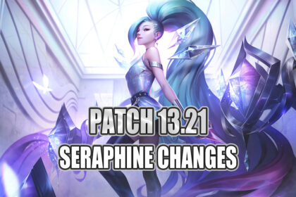 Patch 13.21 Seraphine Changes